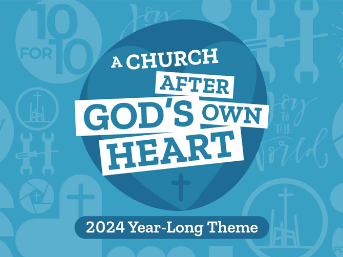 2024 Theme: A Church After God's Own Heart